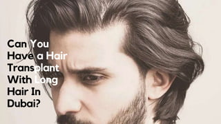 Can You
Have a Hair
Transplant
With Long
Hair In
Dubai?
 