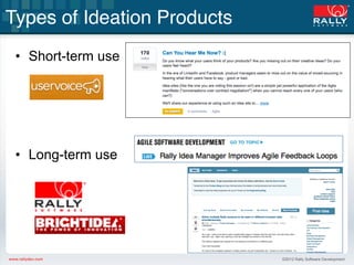 Types of Ideation Products!
 •  Short-term use




 •  Long-term use




                              ©2012 Rally Softwar...