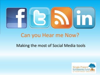Can you Hear me Now?
Making the most of Social Media tools
 