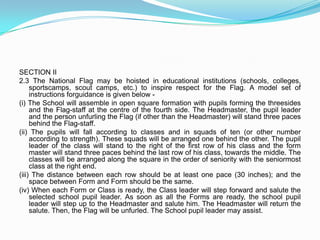 Contd..(xi) where the Flag is displayed in open, it should, as far as possible, be flown from sunrise to sunset, irrespective of weather conditions;(xii) the Flag should not be displayed or fastened in any manner as may damage it; and(xiii) when the Flag is in a damaged or soiled condition, it shall be destroyed as a whole in private, preferably by burning or by any other method consistent with the dignity of the Flag.