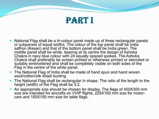  Part II of the Code is devoted to the display of the National Flag by members of public, private organizations, educational institutions, etc. 