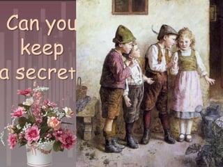 Can you
keep
a secret?

 