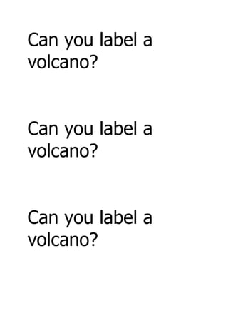 Can you label a
volcano?
Can you label a
volcano?
Can you label a
volcano?

 