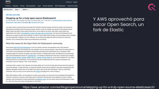 37
Y AWS aprovechó para
sacar Open Search, un
fork de Elastic
https://aws.amazon.com/es/blogs/opensource/stepping-up-for-a-truly-open-source-elasticsearch/
 