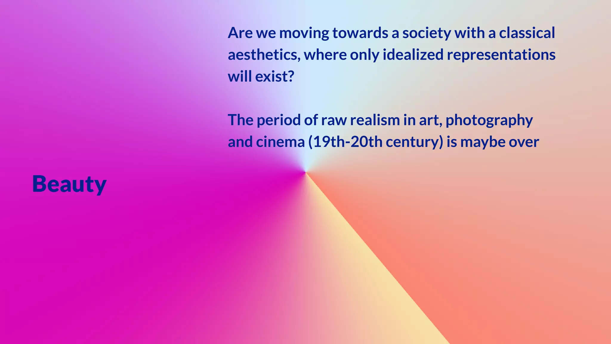 Are we moving towards a society with a classical
aesthetics, where only idealized representations
will exist?


The period of raw realism in art, photography
and cinema (19th-20th century) is maybe over
 