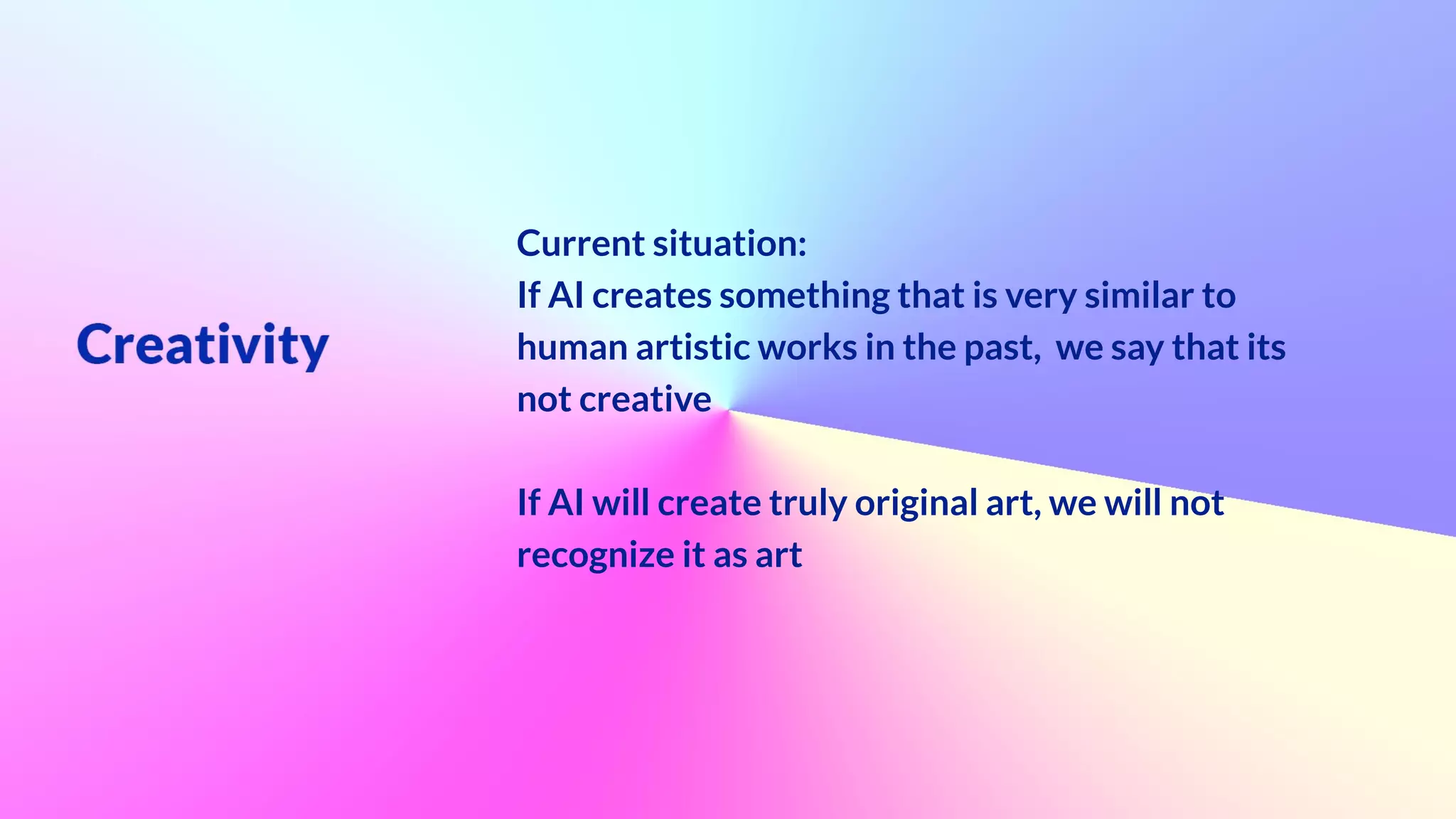 Current situation:


If AI creates something that is very similar to
human artistic works in the past, we say that its
not creative


If AI will create truly original art, we will not
recognize it as art
 