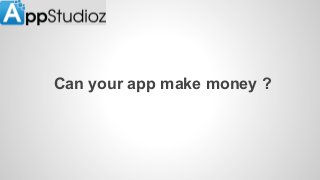 Can your app make money ?

 