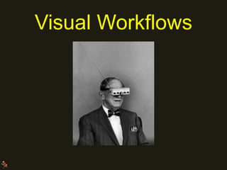 Visual Workflows
 