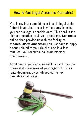 How to Get Legal Access to Cannabis?
You know that cannabis use is still illegal at the
federal level. So, to use it witho...