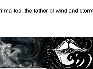 "Tawhiri-ma-tea, the father of wind and storms" 