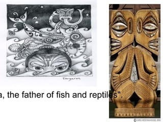 "Tangaroa, the father of fish and reptiles". 