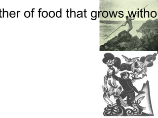 Haumia - tikitiki, the father of food that grows without cultivation. 