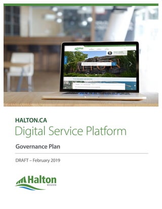 Digital Service Platform
Governance Plan
DRAFT – February 2019
HALTON.CA
 