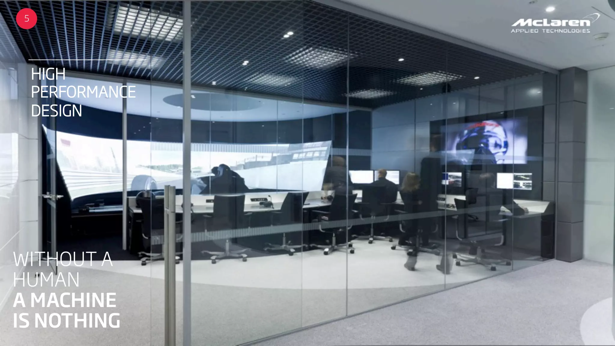 5
HIGH
PERFORMANCE
DESIGN
WITHOUT A
HUMAN
A MACHINE
IS NOTHING
 