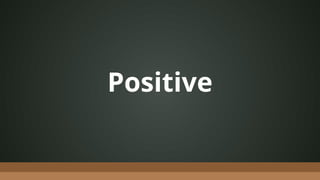 Positive
 