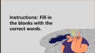 Instructions: Fill in
the blanks with the
correct words.
 