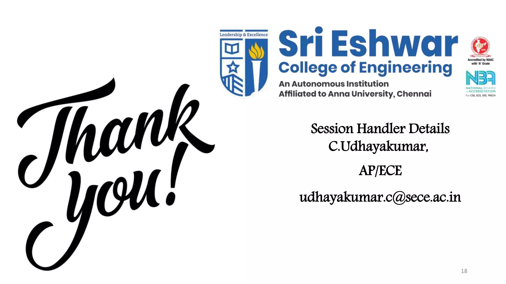 18
Session Handler Details
C.Udhayakumar,
AP/ECE
udhayakumar.c@sece.ac.in
 