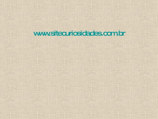 www.sitecuriosidades.com.br 