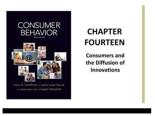 Consumers and
the Diffusion of
Innovations
CHAPTER
FOURTEEN
 
