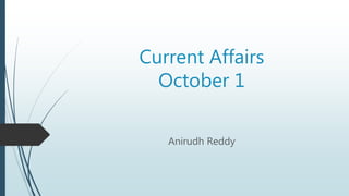 Current Affairs
October 1
Anirudh Reddy
 