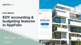2 2022 © AppFolio, Inc. Conﬁdential
EOY accounting &
budgeting features
in AppFolio
Date: July 28, 2022
We’ll get started
soon
Live Demo
 