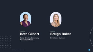 6 2022 © AppFolio, Inc. Conﬁdential
Senior Director, Community
Association Market
Beth Gilbert
Presenter
Sr. Solution Engineer
Breigh Baker
Presenter
 