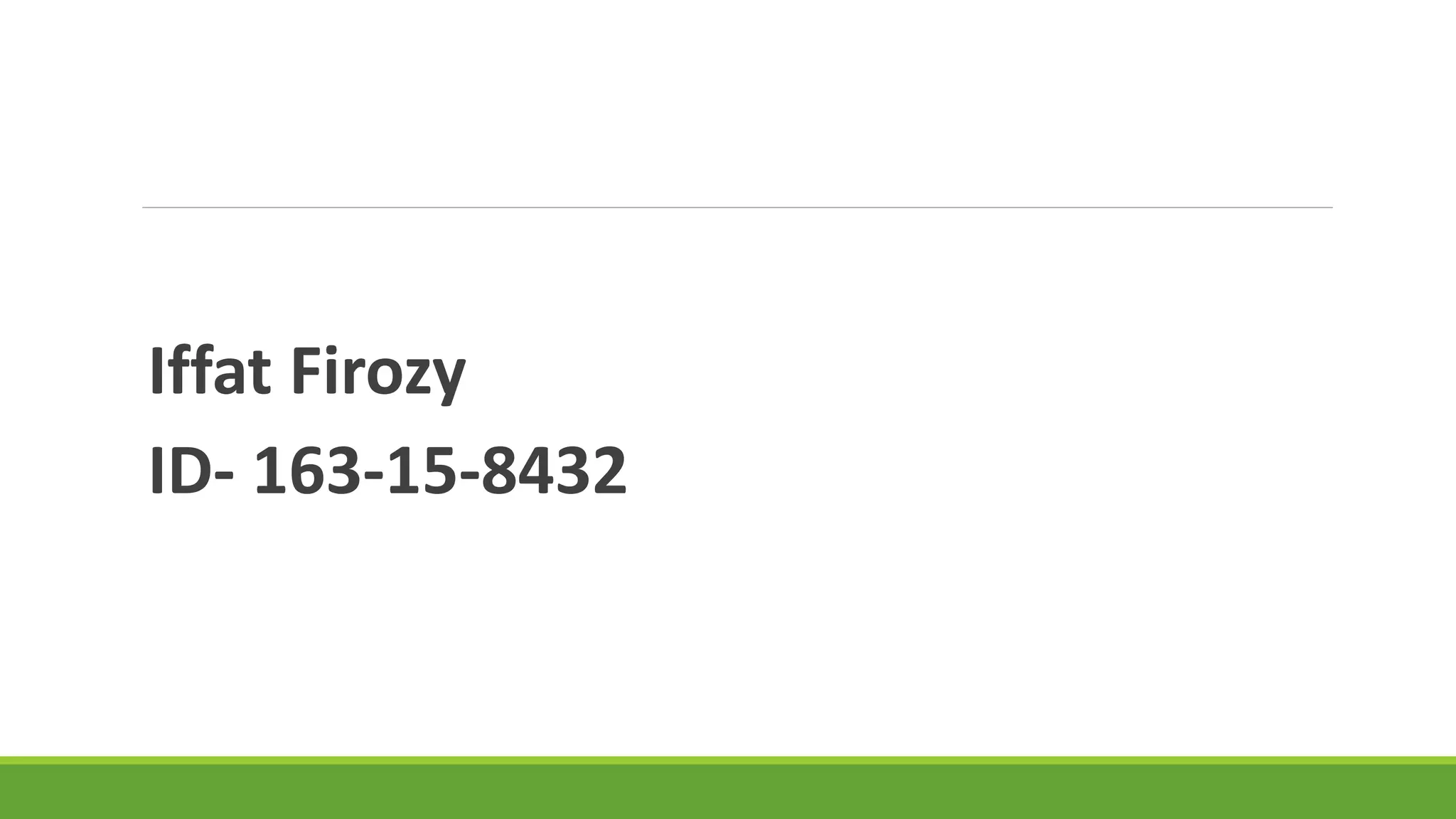 Iffat Firozy
ID- 163-15-8432
 