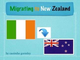 Migrating to New Zealand




by caoimhe gormley
 