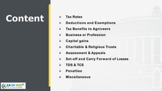 Content  Tax Rates
 Deductions and Exemptions
 Tax Benefits to Agniveers
 Business or Profession
 Capital gains
 Cha...