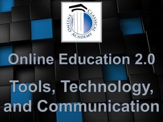 Online Education 2.0 - Tools, Technology, & Communication