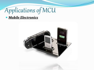 Applications of MCU 
 Mobile Electronics 
 