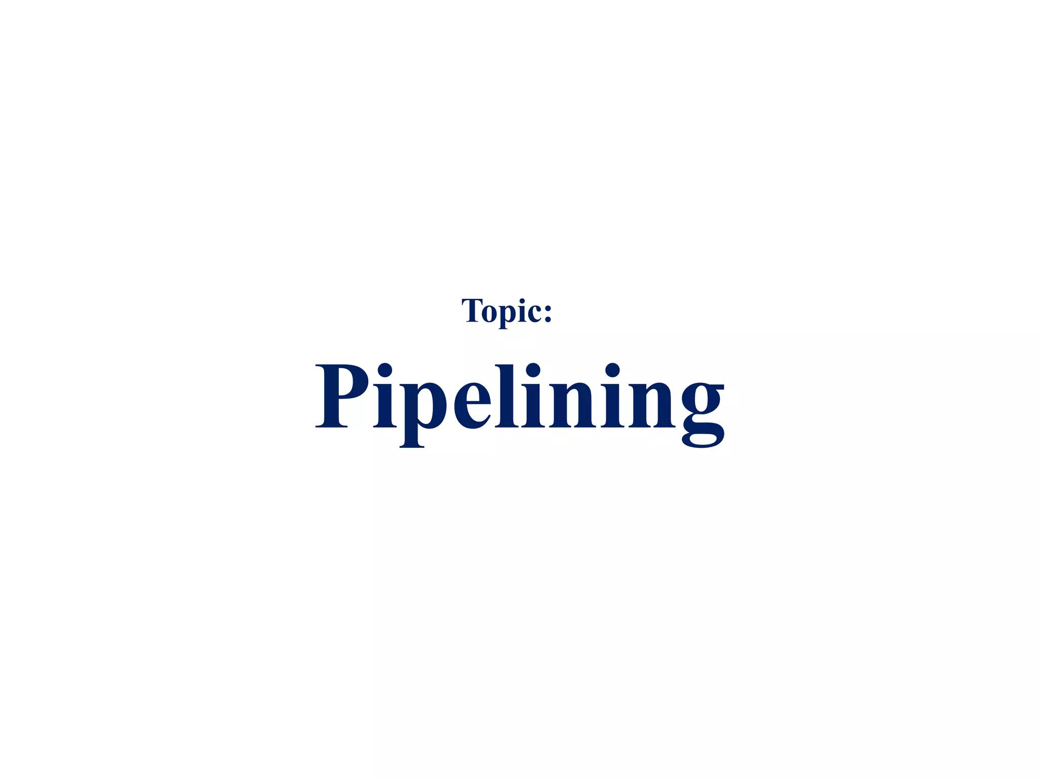 Pipelining
Topic:
 