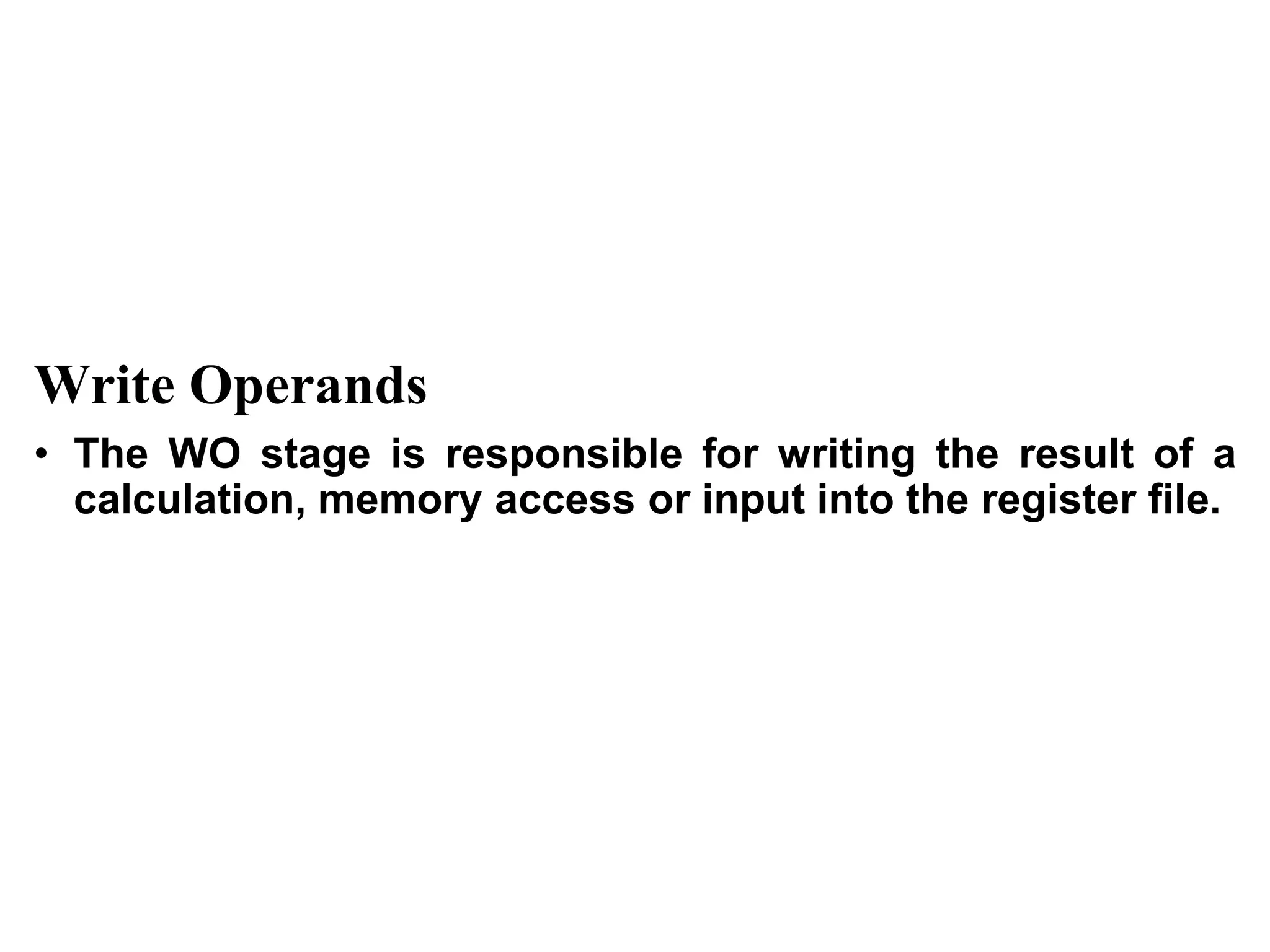 CS211 13
Write Operands
• The WO stage is responsible for writing the result of a
calculation, memory access or input into the register file.
 