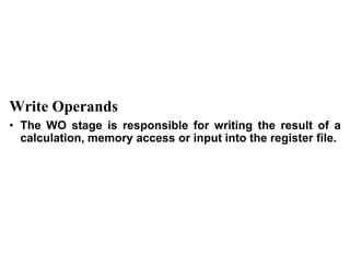 CS211 13
Write Operands
• The WO stage is responsible for writing the result of a
calculation, memory access or input into the register file.
 