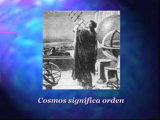 Cosmos significa orden
 