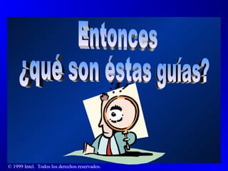 Entonces  ¿qué son éstas guías? 