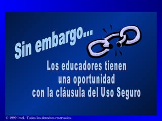Sin embargo... Los educadores tienen  una oportunidad  con la cláusula del Uso Seguro 