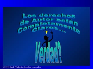 Los derechos  de Autor están Completamente Claros... Verdad? 