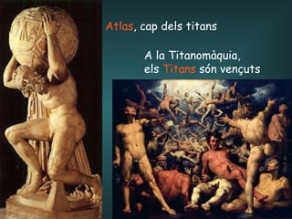 Atlas , cap dels titans A la Titanomàquia,  els  Titans  són vençuts 