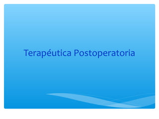 Terapéutica Postoperatoria
 