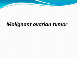 Malignant ovarian tumor
 