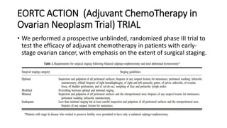 EORTC ACTION (Adjuvant ChemoTherapy in
Ovarian Neoplasm Trial) TRIAL
• We performed a prospective unblinded, randomized ph...