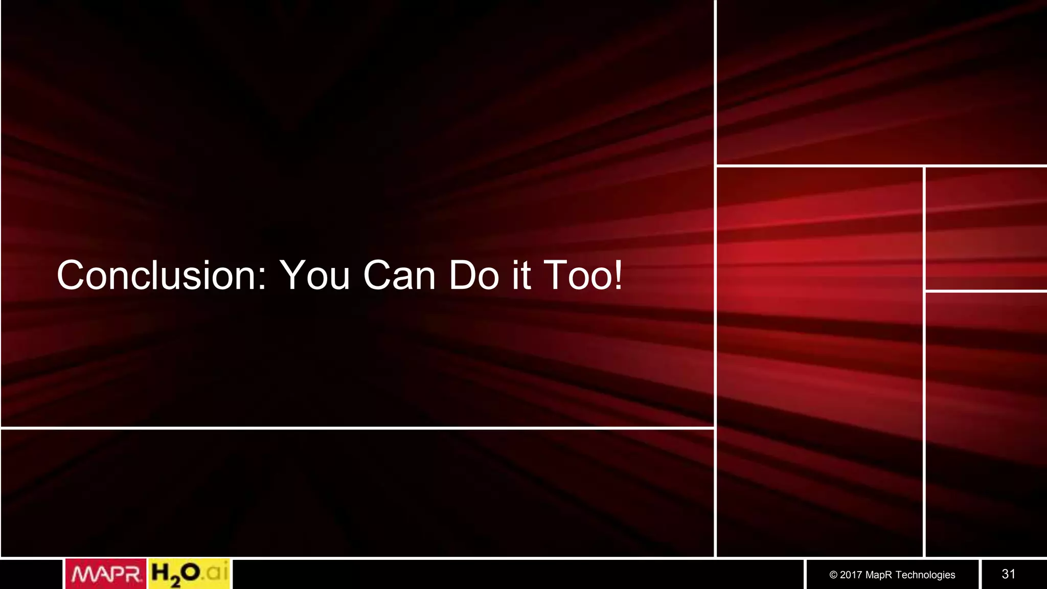 © 2017 MapR Technologies 31
Conclusion: You Can Do it Too!
 