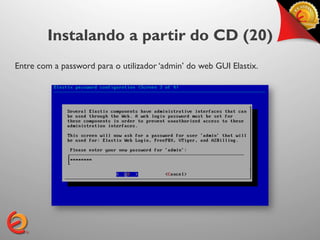 Instalando a partir do CD (20)
Entre com a password para o utilizador ‘admin’ do web GUI Elastix.
 