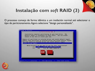Instalação com soft RAID (3)
O processo começa de forma idêntica a um instlación normal até selecionar o
tipo de particionamento. Agora selecione "design personalizado".	

 