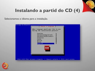 Instalando a partid do CD (4)
Selecionamos o idioma para a instalação.
 