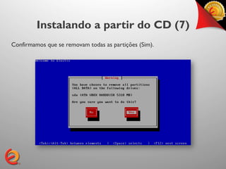 Instalando a partir do CD (7)
Confirmamos que se removam todas as partições (Sim).
 