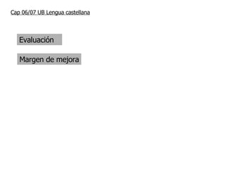 Cap 06/07 UB Lengua castellana Evaluación Margen de mejora 