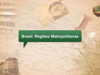 Brasil: Regiões Metropolitanas
 