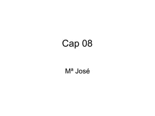Cap 08 Mª José 
